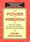 The Power of Wisdom: When You Change How You See the World, Your Whole World Changes