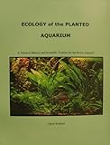 Ecology Of The Planted Aquarium A Practical Manual And Scientific Treatise For The Home Aquarist