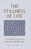 Stillness Of Life The Osteopathic Philosophy Of Rollin E Becker D O