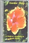 A Garden Diary : A Guide to Gardening in South Florida