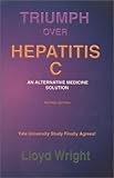 Triumph Over Hepatitis C An Alternative Medicine Solution Revised Edition