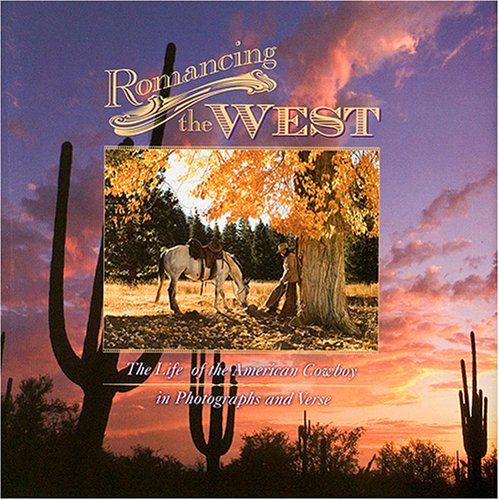 Romancing the West/The Life of the American Cowboy in Photographs and Verse book cover