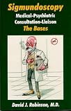 Sigmundoscopy Medicalpsychiatric Consultationliaison The Bases