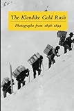 The Klondike Gold Rush Photographs From 18961899