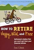 How to Retire Happy, Wild, and Free