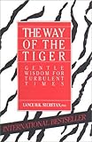 The Way Of The Tiger Gentle Wisdom For Turbulent Times