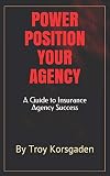 Power Position Your Agency: A Guide to Insurance Agency Success