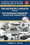 The Solomons Campaigns, 1942-1943: From Guadalcanal to Bougainville, Pacific War Turning Point (Amphibious Operations in the South Pacific in WWII)
