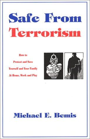 Safe From Terrorism: How To Protect And Save Yourself And Your Family At Home, Work And Play book cover
