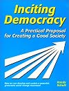 Inciting Democracy: A Practical Proposal for Creating a Good Society