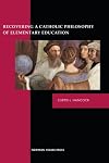 Recovering a Catholic Philosophy of Elementary Education