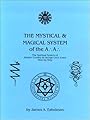 The Mystical and Magical System of the A .'. A .'. - The Spiritual System of Aleister Crowley & George Cecil Jones Step-by-Step - James A. Eshelman