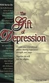 The Gift of Depression: Twenty-one inspirational stories sharing experience, strength, and hope. Together we will end the stigma.