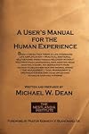 A User's Manual for the Human Experience
