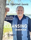 Cleansing Seminar Study Guide: Experience biblical deliverance on your personal journey from Glory to Glory.