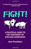 Fight A Practical Guide To The Treatment Of Dogdog Aggression