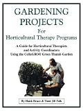 Gardening Projects For Horticultural Therapy Programs A Guide For Horticultural Therapists And Activity Coordinators