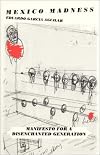Mexico Madness : Manifesto for a Disenchanted Generation