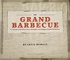 The Grand Barbecue: A Celebration of the History, Places, Personalities and Techniques of Kansas City Barbecue