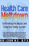 Health Care Meltdown: Confronting the Myths and Fixing Our Failing System