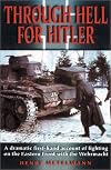 Through Hell for Hitler : The Dramatic First-Hand Account of Fighting on the Eastern Front with the Wehrmacht in World War II