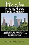 Houston Dining on the Cheap - A Guide to the Best Inexpensive Restaurants in Houston - Third Edition