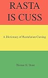 Rasta Is Cuss: A Dictionary of Rastafarian Cursing