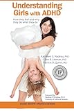 Understanding Girls With Adhd How They Feel And Why They Do What They Do