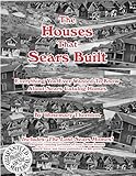 The Houses That Sears Built: Everything You Ever Wanted to Know About Sears Catalog Homes