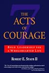 The 7 Acts of Courage: Bold Leadership for a Wholehearted Life