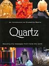 Quartz an Introduction to Crystalline Quartz: Decoding the Messages from Inside the Earth