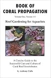 Book Of Coral Propagation Volume 1 Version 10 Reef Gardening For Aquarists