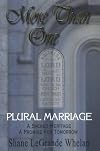 More Than One: Plural Marriage, A Sacred Heritage - A Promise For Tomorrow