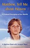 Matthew, Tell me about Heaven: A Firsthand Description of the Afterlife