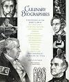 Culinary Biographies: A Dictionary of the World's Great Historic Chefs, Cookbook Authors and Collectors, Farmers, Gourmets, Home Economists, Nutritionists, Restaurateurs, Philosophers, Physicians, Scientists, Writers, and Others Who Influenced the Way We Eat Today