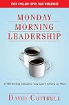 Monday Morning Leadership: 8 Mentoring Sessions You Can't Afford to Miss