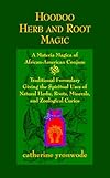 Hoodoo Herb and Root Magic: A Materia Magica of African-American Conjure - Catherine Yronwode