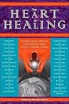 The Heart of Healing: Inspired Ideas, Wisdom and Comfort from Today's Leading Voices