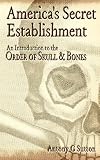 America's Secret Establishment: An Introduction to the Order of Skull & Bones