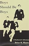 Boys Should Be Boys /; A Headmaster's Reflections [BOYS SHOULD BE BOYS ANNIV/E]