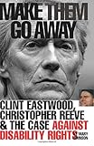 Make Them Go Away Clint Eastwood Christopher Reeve The Case Against Disability Rights