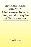American Indian Mtdna, y Chromosome Genetic Data, and the Peopling of North America