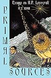 Primal Sources: Essays on H. P. Lovecraft