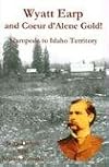 Wyatt Earp and Coeur D'Alene Gold!: Stampede to Idaho Territory