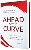 Ahead of the Curve: A Guide to Applied Strategic Thinking