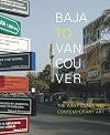 Baja to Vancouver: The West Coast and Contemporary Art