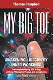 My Big Toe A Trilogy Unifying Philosophy Physics And Metaphysics Awakening Discovery Inner Workings