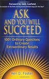 Ask and You Will Succeed: 1001 Extraordinary Questions to Create Life-Changing Results
