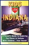 Kids Love Indiana: A Parent's Guide to Exploring Fun Places in Indiana With Children...Year Round!