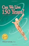 Can We Live 150 Years?: Your Body Maintenance Handbook